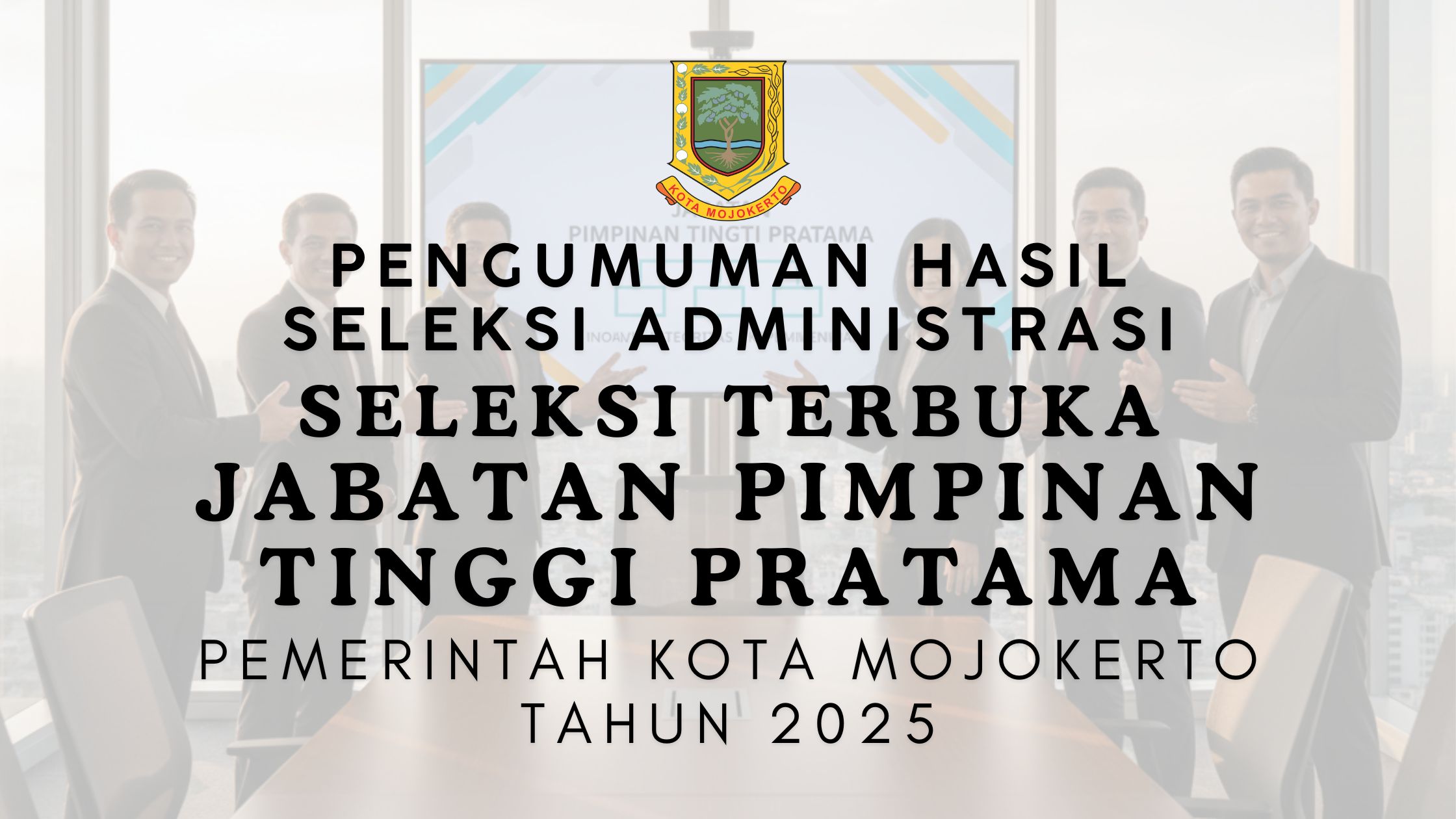 Hasil Seleksi Administrasi Seleksi Terbuka Jabatan Pimpinan Tinggi Pratama Kota Mojokerto Tahun 2025