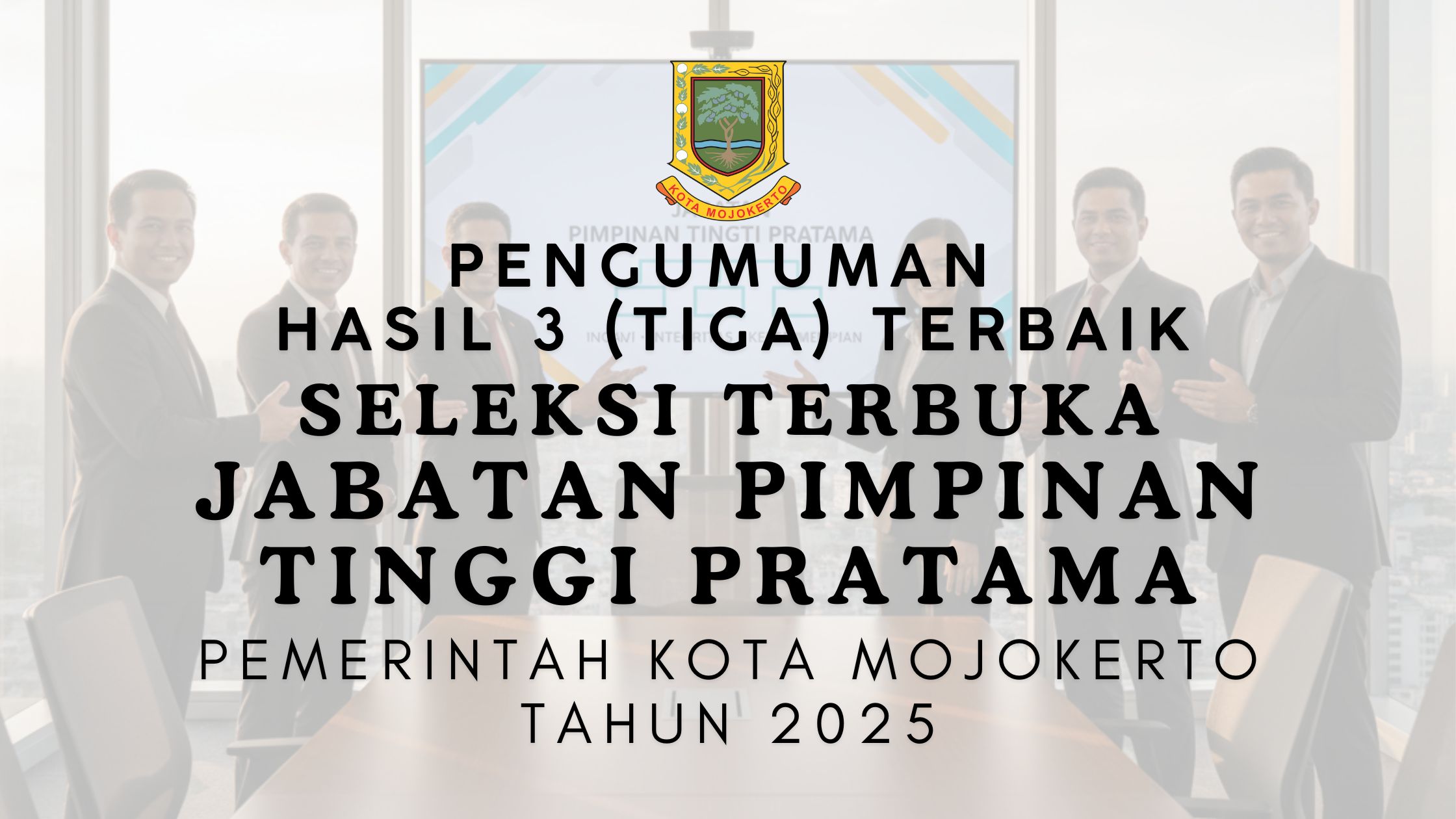 Hasil 3 (Tiga) Terbaik Seleksi Terbuka JPTP Kota Mojokerto Tahun 2025